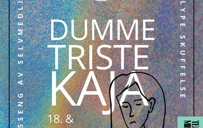 Dumme Triste Kaja - fredag 19.april - Det Akademiske Kvarter