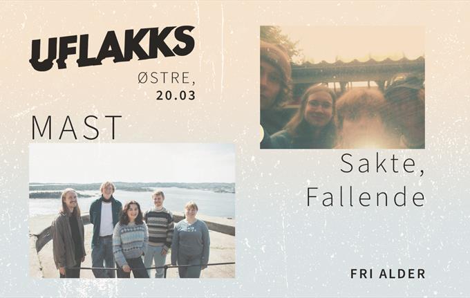 UFLAKKS pres: MAST+ Sakte, Fallende @Østre 20.03 - FRI ALDER!