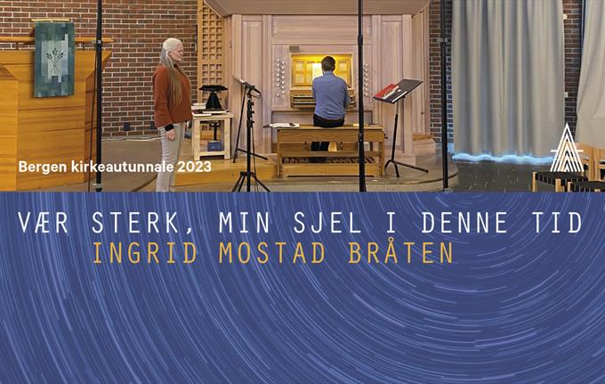 Vær sterk, min sjel i denne tid – Bergen kirkeautunnale 2023